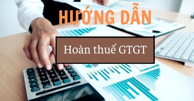 Hướng dẫn hoàn thuế GTGT 1 Hướng dẫn hoàn thuế GTGT